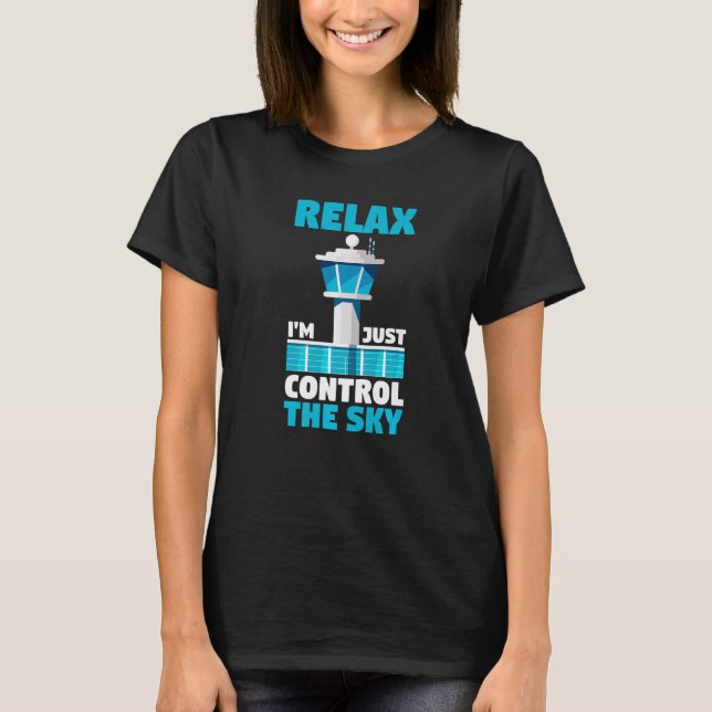 Airport Aviator Air Traffic Relax I Just Control T T-Shirt (Front)