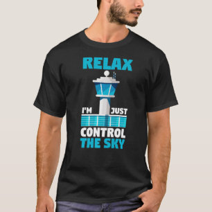 Airport Aviator Air Traffic Relax I Just Control T T-Shirt