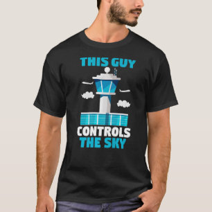 Airport Aviator Air Traffic This Guy Controls The T-Shirt