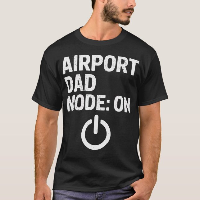 Airport Dad Mode Activated Meme T-Shirt (Front)