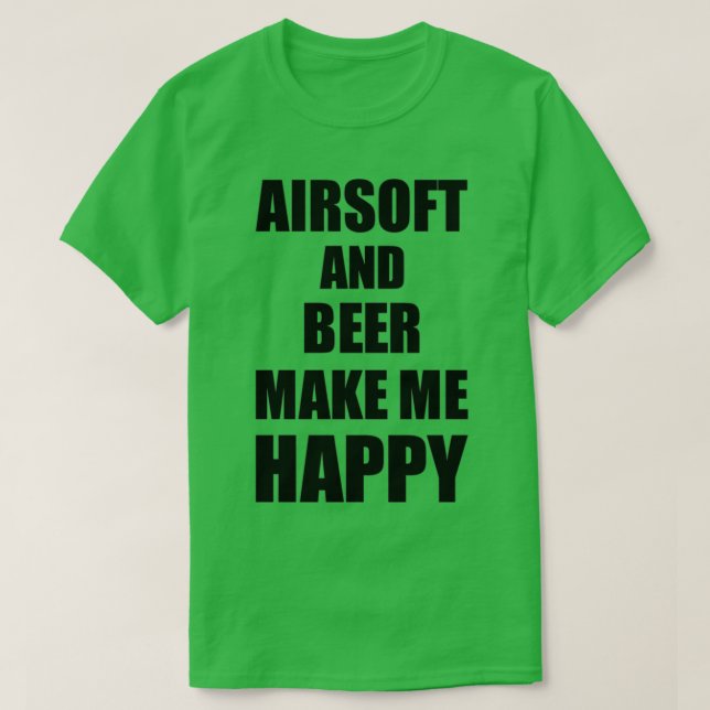 Airsoft And Beer Make Me Happy Funny Gift Idea For T-Shirt (Design Front)