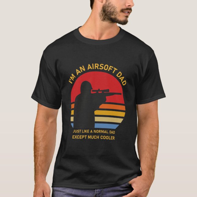 Airsoft Dad Just Like Normal Dad Except Cooler T-Shirt (Front)