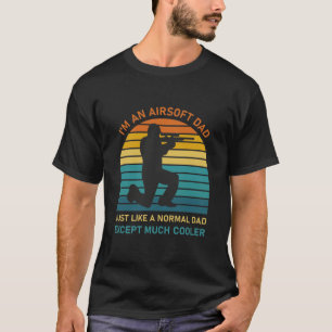 Airsoft Dad Just Like Normal Dad Except Cooler T-Shirt