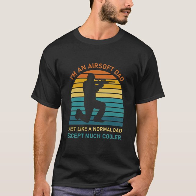 Airsoft Dad Just Like Normal Dad Except Cooler T-Shirt (Front)