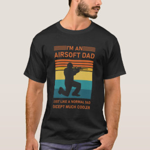 Airsoft Dad Just Like Normal Dad Except Cooler T-Shirt
