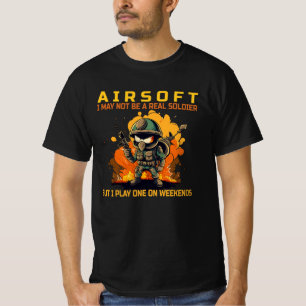 Airsoft - I may not be a real soldier T-Shirt