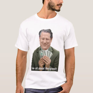 Al Gore is all about the green!!! T-Shirt