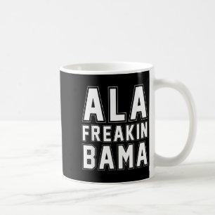 Alabama Ala Freakin' Bama Funny Coffee Mug