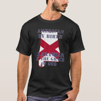 Alabama American By Birth Alabamian By The Grace o T-Shirt