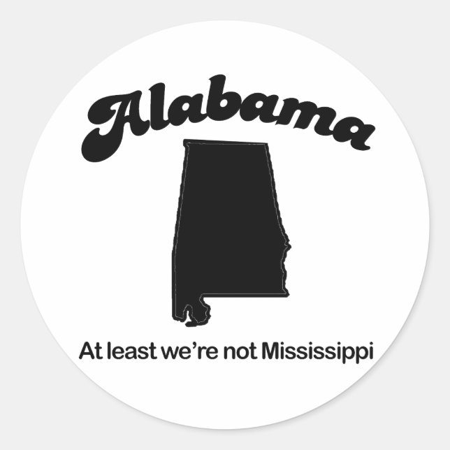 Alabama - At least we are not Mississippi Classic Round Sticker (Front)