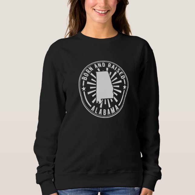 Alabama Born Raised Al Home State Proud Sweatshirt (Front)