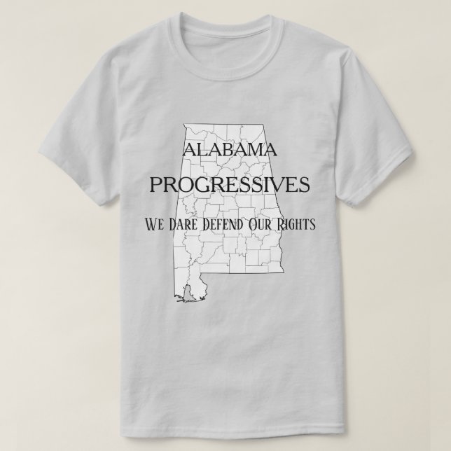 Alabama Progressives:  We Dare Defend Our Rights T-Shirt (Design Front)