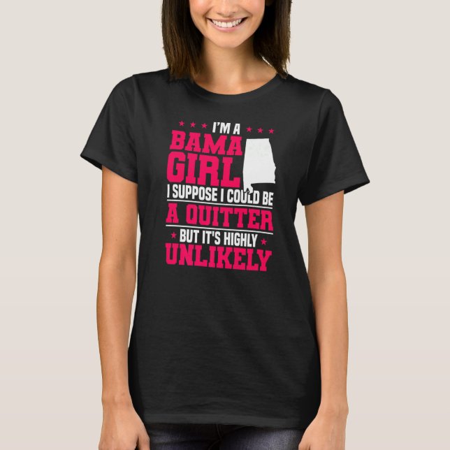 Alabamian Funny I'M A Alabama Girl I'M Not A Quitt T-Shirt (Front)
