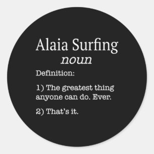 Alaia Surfers Alaia Surfer Funny Fake Definition S Classic Round Sticker