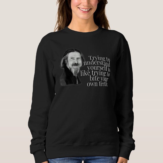 Alan Watts Understand Yourself Is Like Trying To B Sweatshirt (Front)