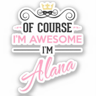 Alana Of Course I'm Awesome I'm Alana Name