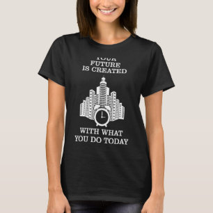 Alarm Clock Your Future Is Created With What You T-Shirt