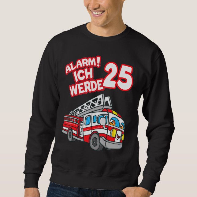 Alarm Ich Werde 25 Fire Engine Fireman Sweatshirt (Front)
