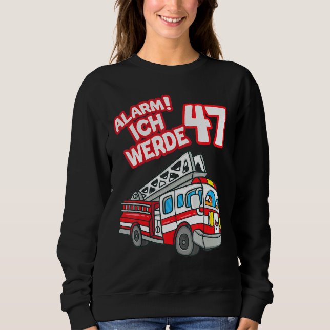 Alarm Ich Werde 47 Fire Engine Fireman Sweatshirt (Front)