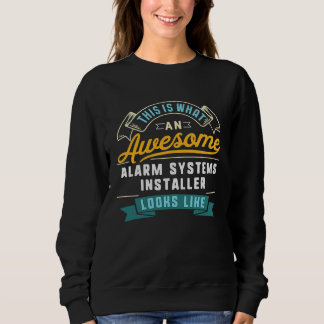 Alarm Systems Installator  Awesome Job Work Sweatshirt