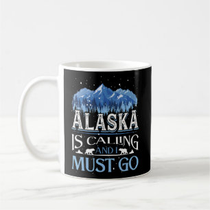 Alaska Alaskans Alaska Is Calling And I Must Go Coffee Mug