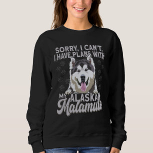 Alaska Breed Sorry I Have Plans With My Dog Alaska Sweatshirt