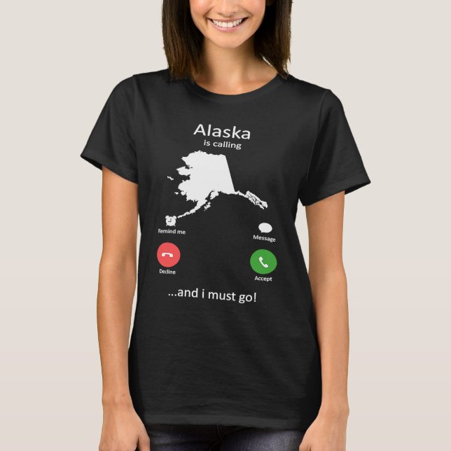 Alaska calls and ich muss gehen Funny Alaska T-Shirt (Front)