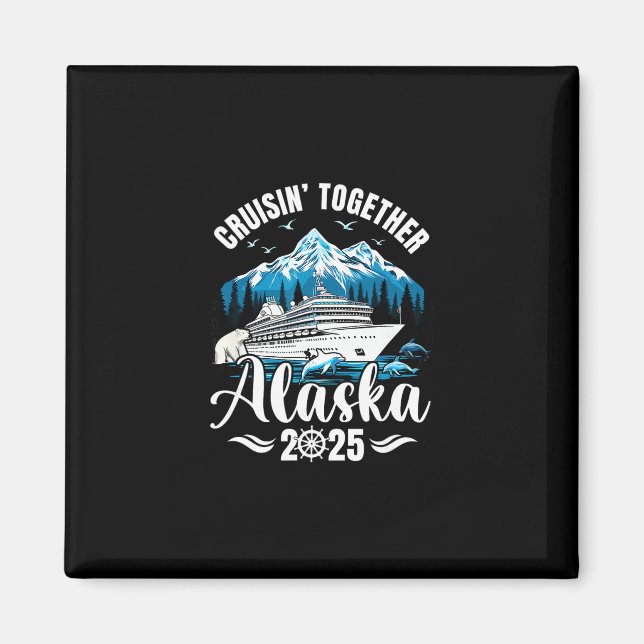 Alaska Cruise 2025 Cruisin Together Family Vacatio Magnet (Front)