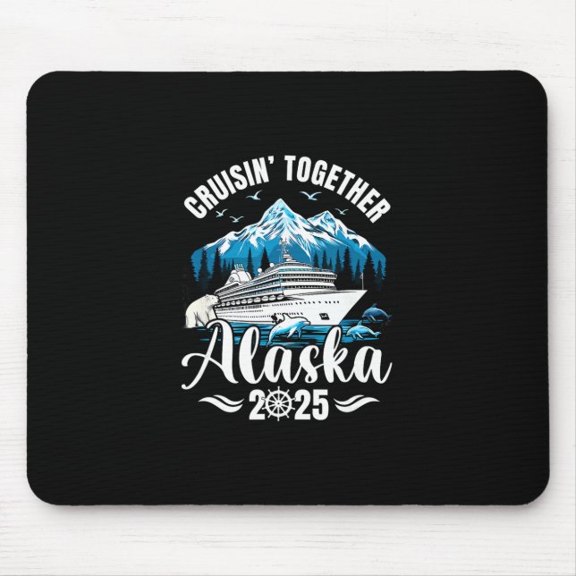 Alaska Cruise 2025 Cruisin Together Family Vacatio Mouse Pad (Front)