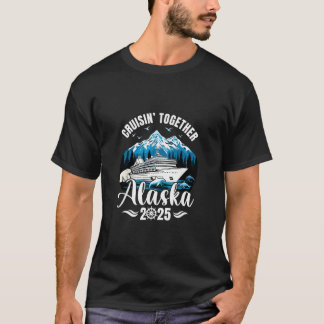 Alaska Cruise 2025 Cruisin Together Family Vacatio T-Shirt