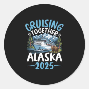 Alaska Cruise 2025 Cruising Together Adventure Tra Classic Round Sticker
