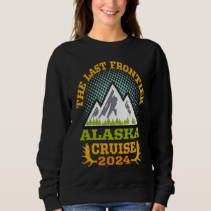 Alaska Cruise Wear Essential 2024 The Last Frontie Sweatshirt
