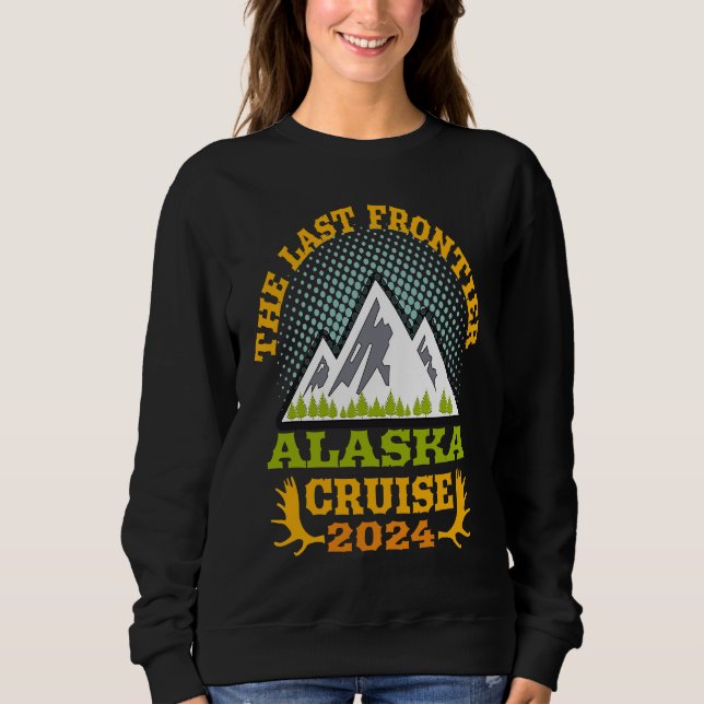 Alaska Cruise Wear Essential 2024 The Last Frontie Sweatshirt (Front)
