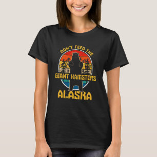 Alaska Grizzly Bear Do Not Feed The Giant Hamsters T-Shirt