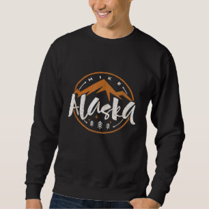 Alaska Hike Alaska Hiking Camping National Parks Sweatshirt