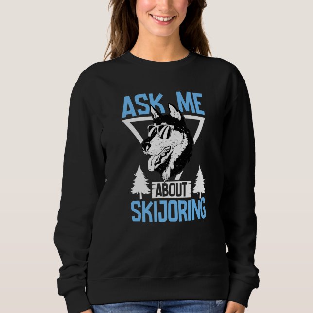 Alaska husky sled dog racing and mushing  16 sweatshirt (Front)