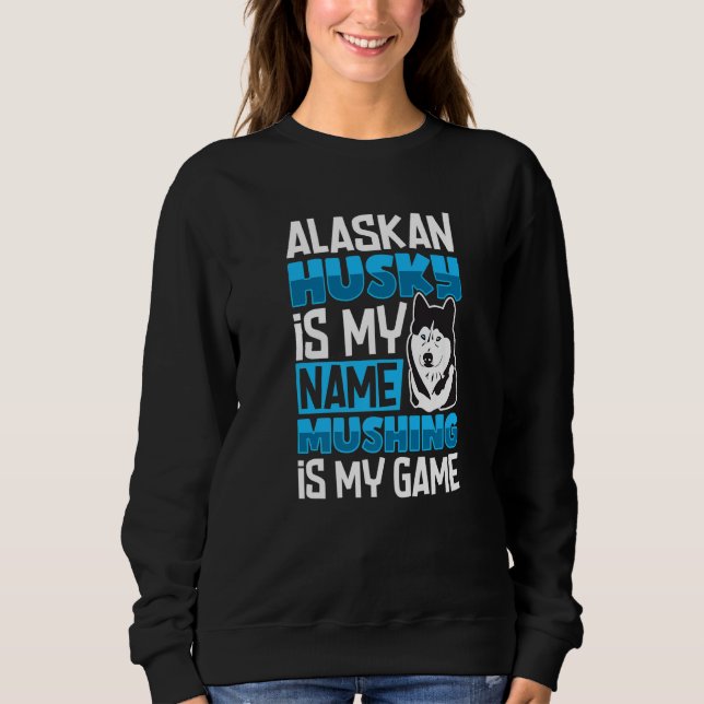 Alaska husky sled dog racing and mushing  7 sweatshirt (Front)
