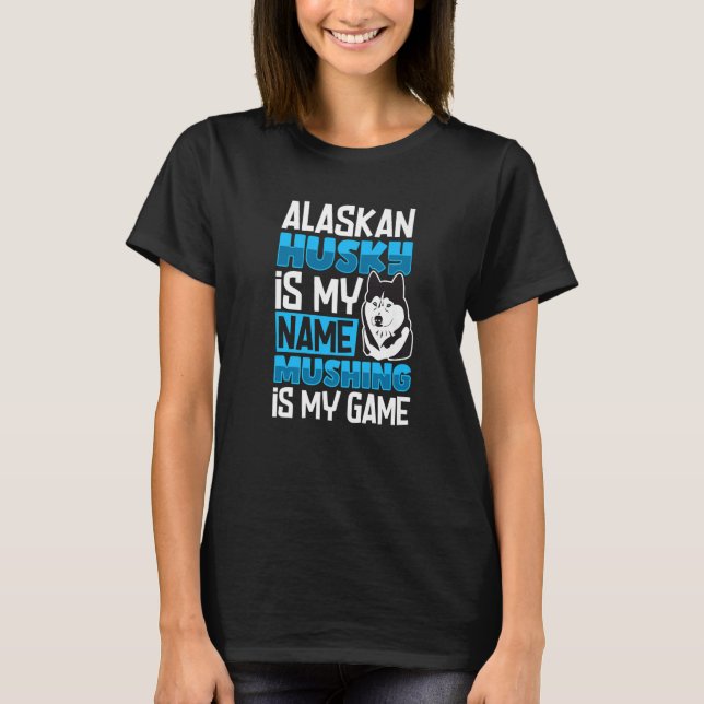 Alaska husky sled dog racing and mushing  7 T-Shirt (Front)
