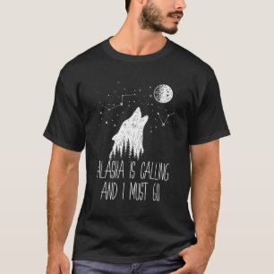 Alaska Is Calling And I Must Go Alaska Hoodie T-Shirt