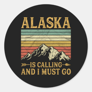 Alaska Is Calling And I Must Go Classic Round Sticker
