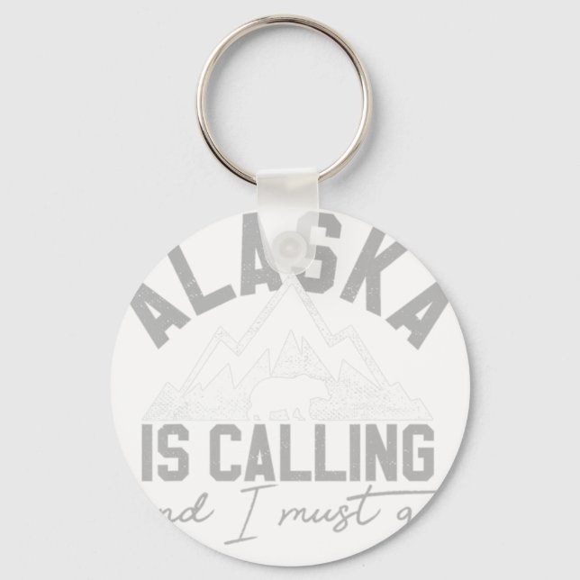 Alaska Is Calling And I Must Go - Grizzly Bear Mou Key Ring (Front)