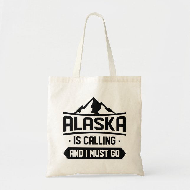 Alaska Is Calling And I Must Go Tote Bag (Front)
