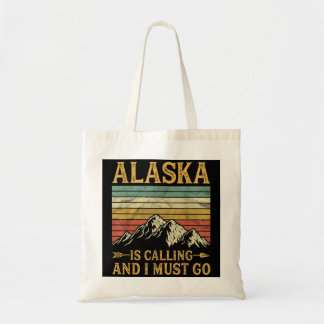 Alaska Is Calling And I Must Go Tote Bag