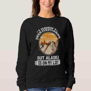 Alaska Is On My List Mountain Hiking Summit Hiker Sweatshirt