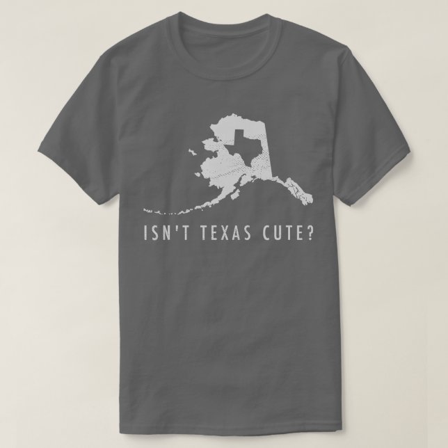 Alaska  Isnt Texas Cute Funny Map  Gift  T-Shirt (Design Front)