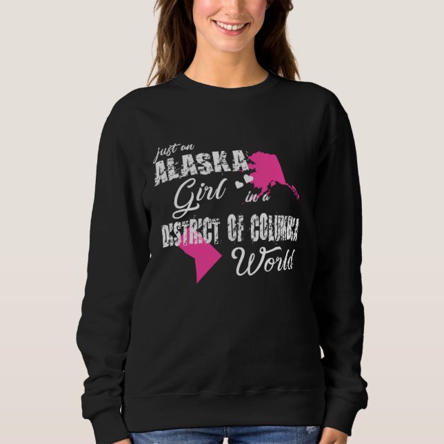 Alaska  Just an Alaska girl in a District of Colum Sweatshirt (Front)