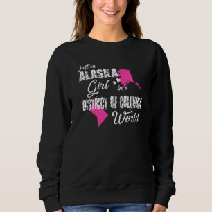 Alaska  Just An Alaska Girl In A District Of Colum Sweatshirt