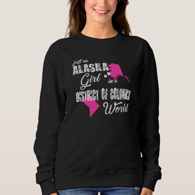 Alaska  Just An Alaska Girl In A District Of Colum Sweatshirt (Front)