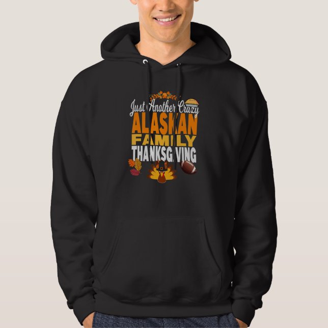 Alaska Just Another Crazy Alaskan Family Thanksgiv Hoodie (Front)