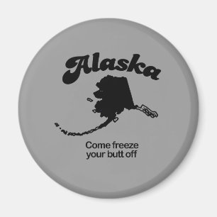 Alaska Motto - Come freeze your butt off Magnet